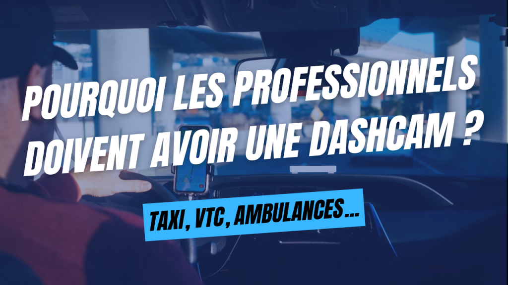 Pourquoi les professionnels doivent avoir une dashcam