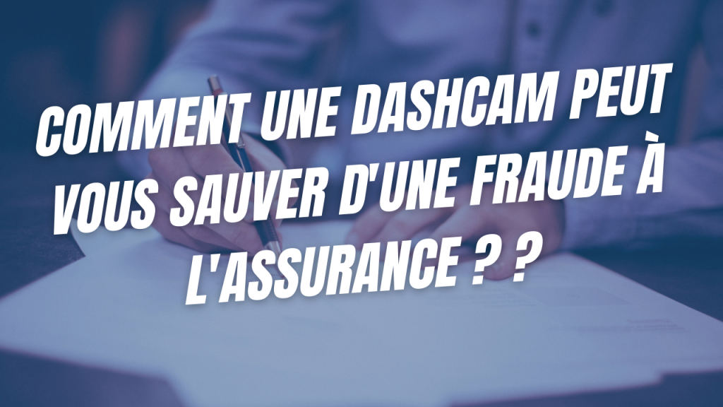 Comment une dashcam peut vous sauver d'une fraude à l'assurance