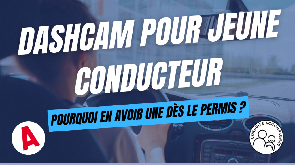Dashcam pour jeune conducteur pourquoi en avoir une dès le permis